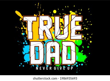 true dad quote typography t shirt design graphic vector 