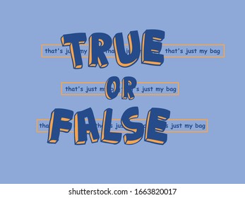 true or false fashion slogan for different apparel and T-shirt. - Vector