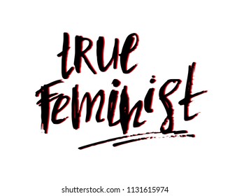 True feminist - haddrawn lettering quote. Unique design for cards, posters, t-shirts