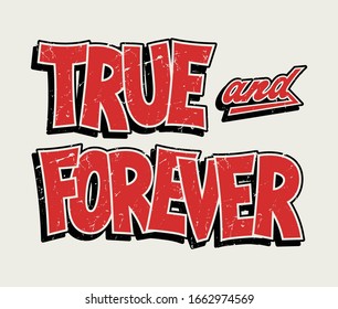 true and forever fashion slogan for different apparel and T-shirt. - Vector