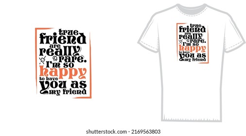 true friend are really rare.i am so happy to have you as my friend, t shirt design ready to print