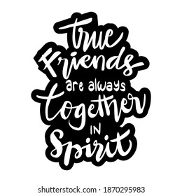 True friends are always together in spirit. Friendship Quotes