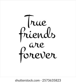 True friends are forever for T-shirt and other use on white  background.