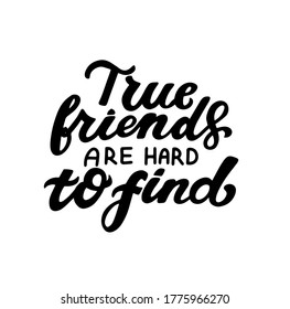 True friends are hard to find. International Friendship Day. Motivational quote. Handwritten inspiration. Brush calligraphy. Web element for poster, t-shirt print, congrats cards