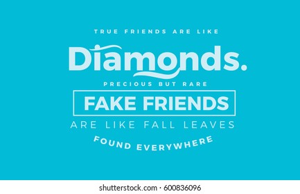 True friends are like diamonds precious but rare. Fake friends are like fall leaves found everywhere. friendship quote
