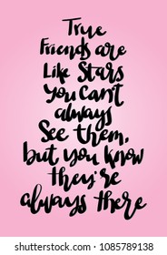True Friends Are Like Stars, You Can not Always See Them, But You Know They Are Always There. Handwritten Inspirational Motivational Quote