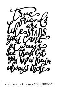 True Friends Are Like Stars, You Can not Always See Them, But You Know They Are Always There. Handwritten Inspirational Motivational Quote
