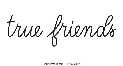 True friends phrase handwritten by one line. Monoline vector text element isolated on white background. Simple inscription. 