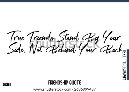 True Friends Stand By Your Side, Not Behind Your Back  -Famous Friendship Quote Brush Lettering Typography Text Design