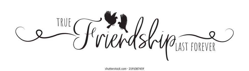 True friendship last forever, vector. Motivational inspirational life quotes. Positive thinking, affirmation. Wording design isolated on white background, lettering. Wall decal, wall art
