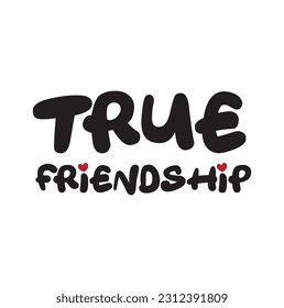 True friendship is like love. Hand-lettering and brush calligraphy quote isolated on white background