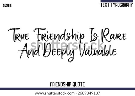 True Friendship Is Rare And Deeply Valuable   -Trendy Friendship Quote Brush Hand Drawn Text Lettering Vector
