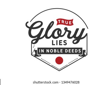 true glory lies in noble deeds
