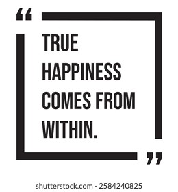 True happiness comes from within, inspirational design quote, motivational quotes, typography illustration lettering quotes