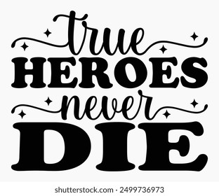 True Heroes Never Die Svg,Veterans Day Svg,Patriotic Svg,Veteran Svg,4th Of July Svg,Military Svg,Memorial Day Svg,Soldier Svg,American Flag Svg,Cut File,Silhouette