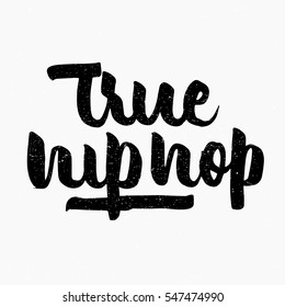 True hip hop. Ink hand lettering. Modern brush calligraphy. Handwritten phrase. Inspiration graphic design typography element. Cute simple vector sign.