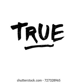 True. Ink hand lettering. Modern brush calligraphy. Handwritten phrase. Inspiration graphic design typography element. Cute simple vector sign.