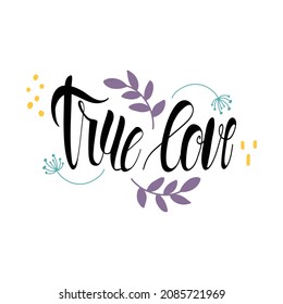True love. Beautiful Hand drawn lettering on white background. Design holiday greeting card and invitation of the wedding, Valentine's day, Happy love day, mother day, birthday. I love you