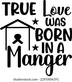 True Love Was Born In A Manger
