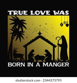 True Love Was Born In A Manger t-shirt design. Here You Can find and Buy t-Shirt Design. Digital Files for yourself, friends and family, or anyone who supports your Special Day and Occasions.