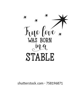 True love was born in a stable. Christmas lettering