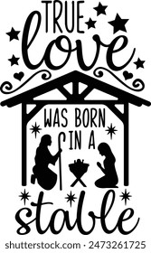 True Love Was Born In A Stable Jesus Birth Typography Design