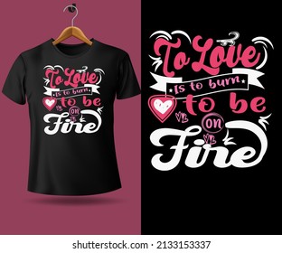 true love is to burn to be on fire mother's day typography t shirt design