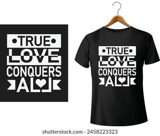 True Love Conquers All unique T-Shirt Design 