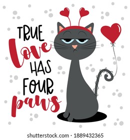 True Love Has Four Paws - cute bored cat with air ballon, and hearts. Good for Greeting card, poster, textile print, mug, and other gifts design.