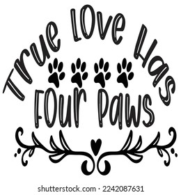 True love has four paws Funny Thanksgiving Shirt print template, Turkey Day typography shirt design, Fall autumn thankful shirt 