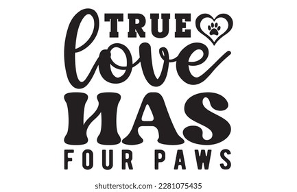 El amor verdadero tiene cuatro patas svg, perro SVG Bundle, perro SVG diseño paquete y camiseta diseño, Funny Dog Citas SVG Diseños y archivos cortados, mamás de piel, diseño animal, amante de los animales