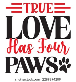 True Love Has Four Paws SVG Design Vector File. svg
