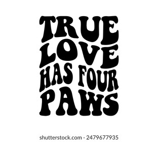 True Love Has Four Paws, Groovy Dog Mom, Pet Mom ,fur mom, Cute Dog quotes cut files, Funny Dog Quotes Designs