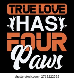 
True Love Has Four Paws Amante del diseño de camisetas