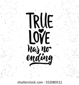 True love has no ending - lettering Valentines Day calligraphy phrase isolated on the background. Fun brush ink typography for photo overlays, t-shirt print, flyer, poster design.