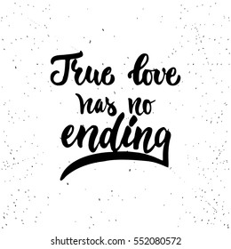 True love has no ending - lettering Valentines Day calligraphy phrase isolated on the background. Fun brush ink typography for photo overlays, t-shirt print, flyer, poster design.
