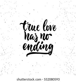 True love has no ending - lettering Valentines Day calligraphy phrase isolated on the background. Fun brush ink typography for photo overlays, t-shirt print, flyer, poster design.