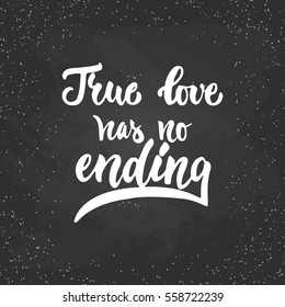 True love has no ending - lettering Valentines Day calligraphy phrase isolated on the background. Fun brush ink typography for photo overlays, t-shirt print, poster design.