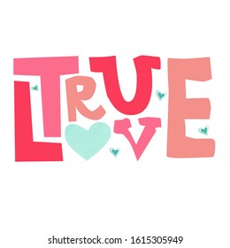 True love lettering quote with hearts. Greeting card to Valentine's day. Typography design.