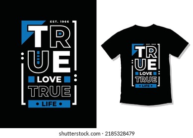 
True love true life modern quotes t-shirt design