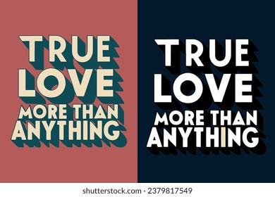 true love more than anything motivation quote or t shirts design
