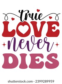 True Love Never Dies Svg,Retro Valentine Svg,Valentine Quotes ,Funny Valentine ,Valentines T-shirt,Valentine Saying,Valentine Gift,Hello Valentine,Heart Svg,Love T-shirt,Cut File,Cricut.

