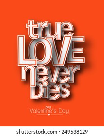 True Love Never Dies text made of 3d vector design element. 