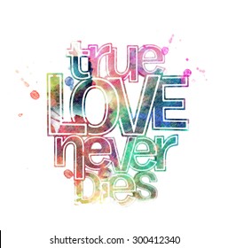 True Love Never Dies text made of paint splash vector design element. 