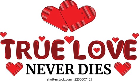 True Love Never Dies Tshirt Design