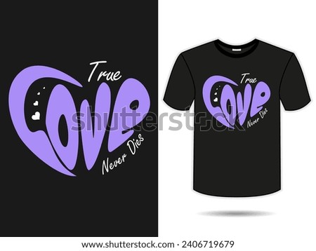 True love never dies typography t-shirt design