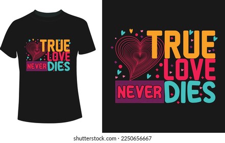 True love never dies valentine's day t-shirt design