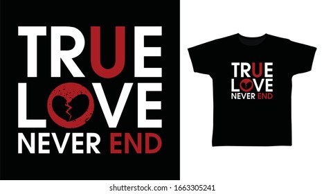True love never end typography art design vector illustration ready for print on t-shirt, apparel, poster and other uses.
