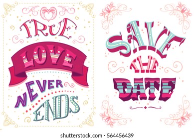 True love never ends. Save the date. Set of romantic quotes. Vector hand-lettering. Can be used as a poster for Valentine's day and wedding or print on t-shirts and bags.