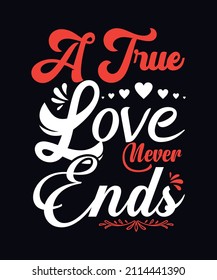 A true love never ends. Valentines day t-shirt design template